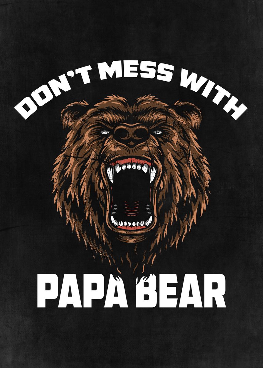 Dont Mess with Papa Bear' Poster, picture, metal print, paint by John  Marinakis