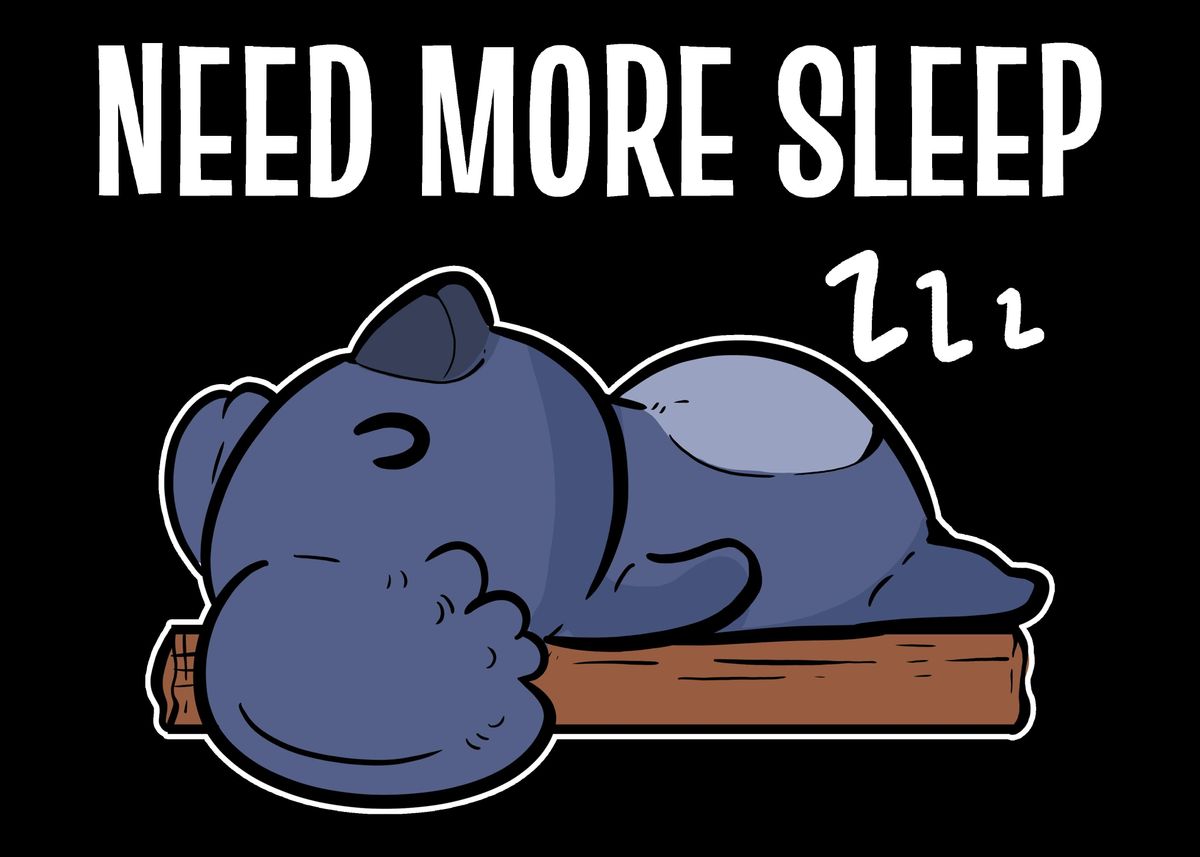 'Need more sleep Clinophile' Poster by Powdertoastman | Displate