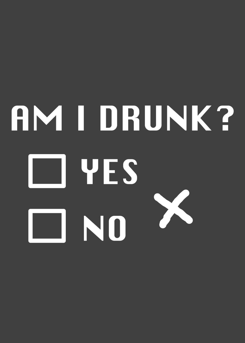 'Am I Drunk Yes No' Poster by SCHNUandME | Displate