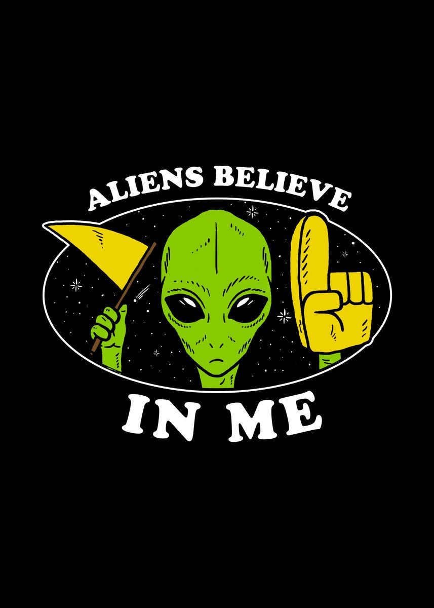 'Aliens Believe In Me' Poster by Yipptee | Displate