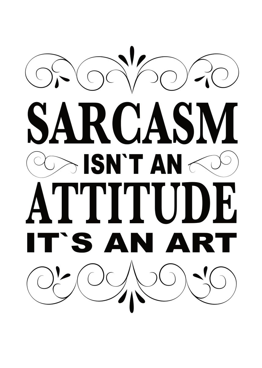 'Sarcasm Sayings Sarcasm' Poster, picture, metal print, paint by ZS C O ...