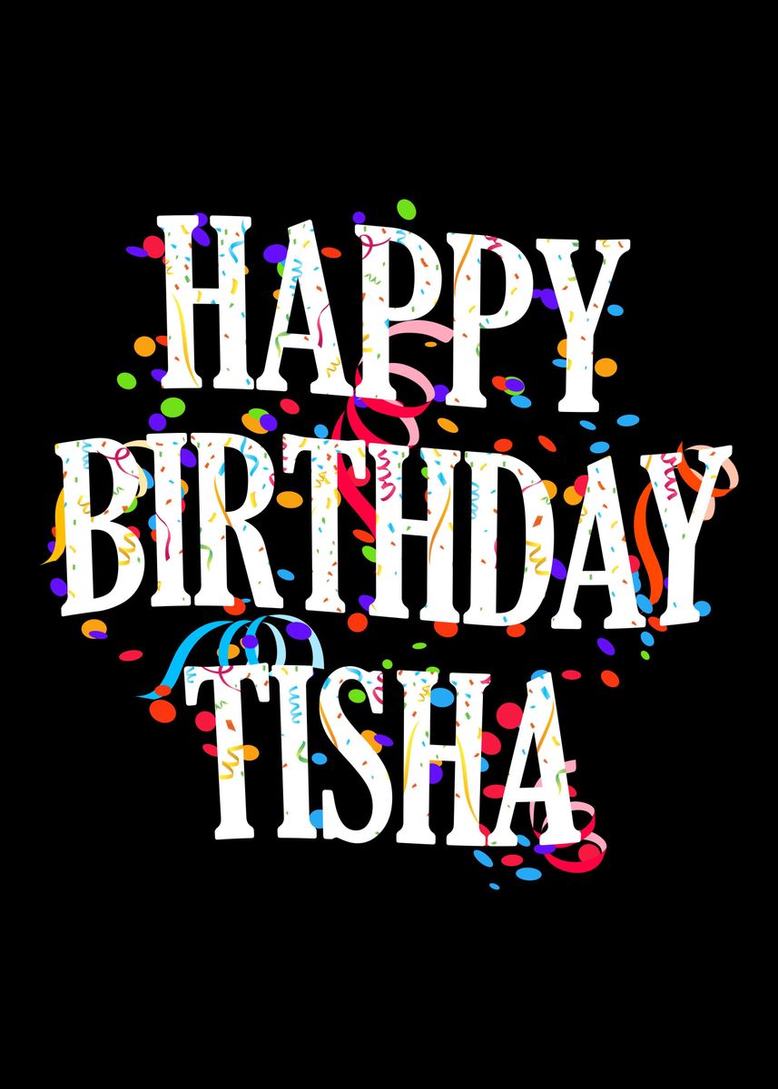 Happy Birthday Tisha Poster By Royalsigns Displate