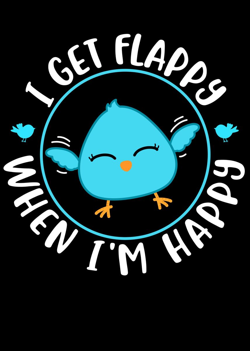 'I Get Flappy When Im Happy' Poster, picture, metal print, paint by ...