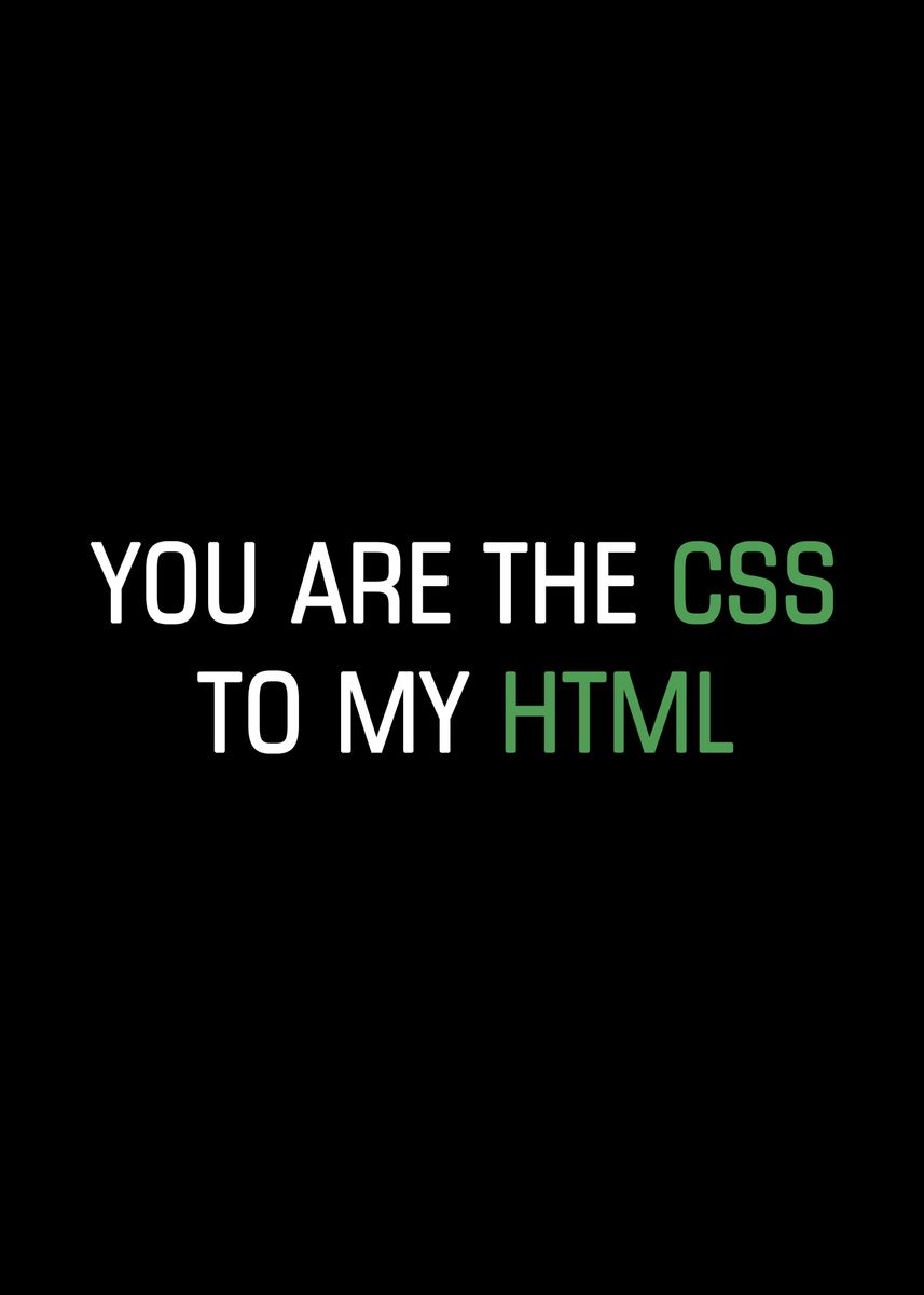 'You are the CSS to my HTML' Poster, picture, metal print, paint by ...