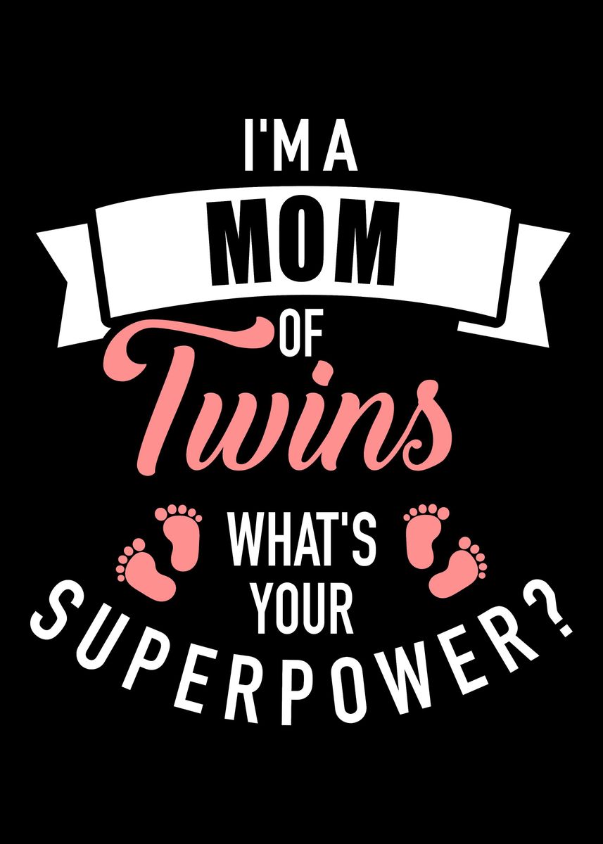 'Im a mom of twins whats ' Poster, picture, metal print, paint by ...