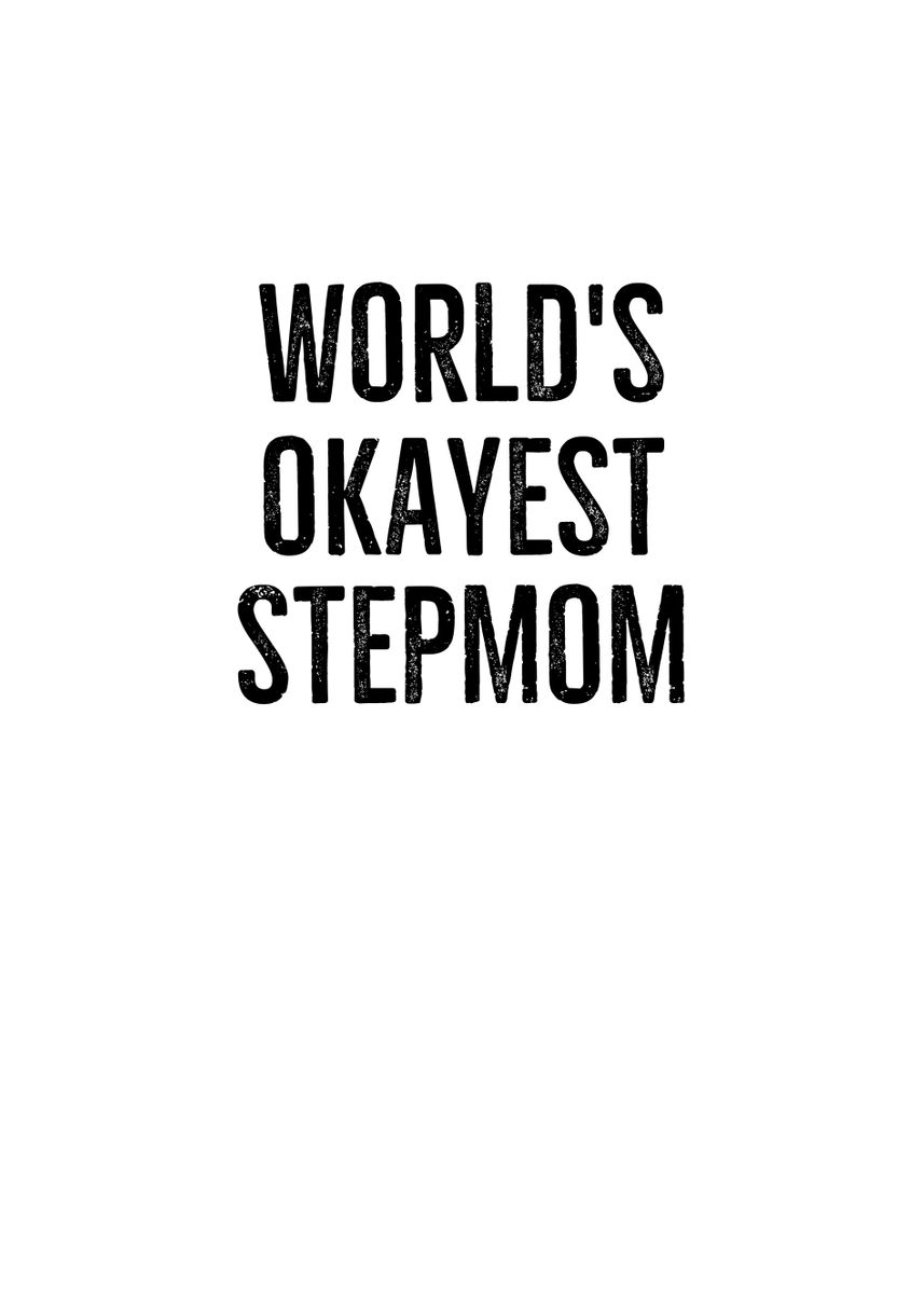 Worlds Okayest Stepmom Poster By Thelonealchemist Displate