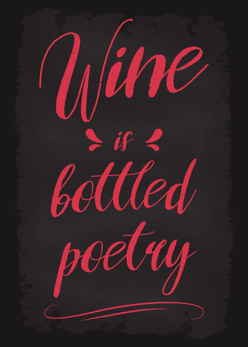 'Wine is bottled poetry' Poster, picture, metal print, paint by ...