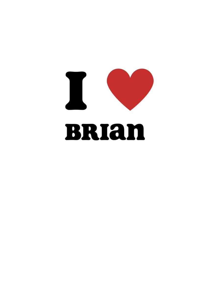 'I Love Brian' Poster, picture, metal print, paint by Francois ...