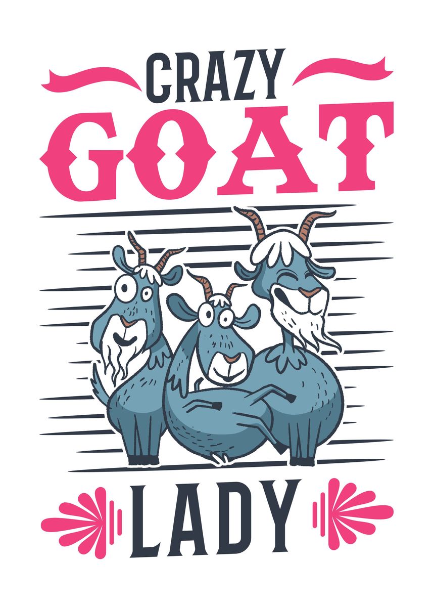 Crazy Goat Lady Goats Poster By Favoriteplates Displate