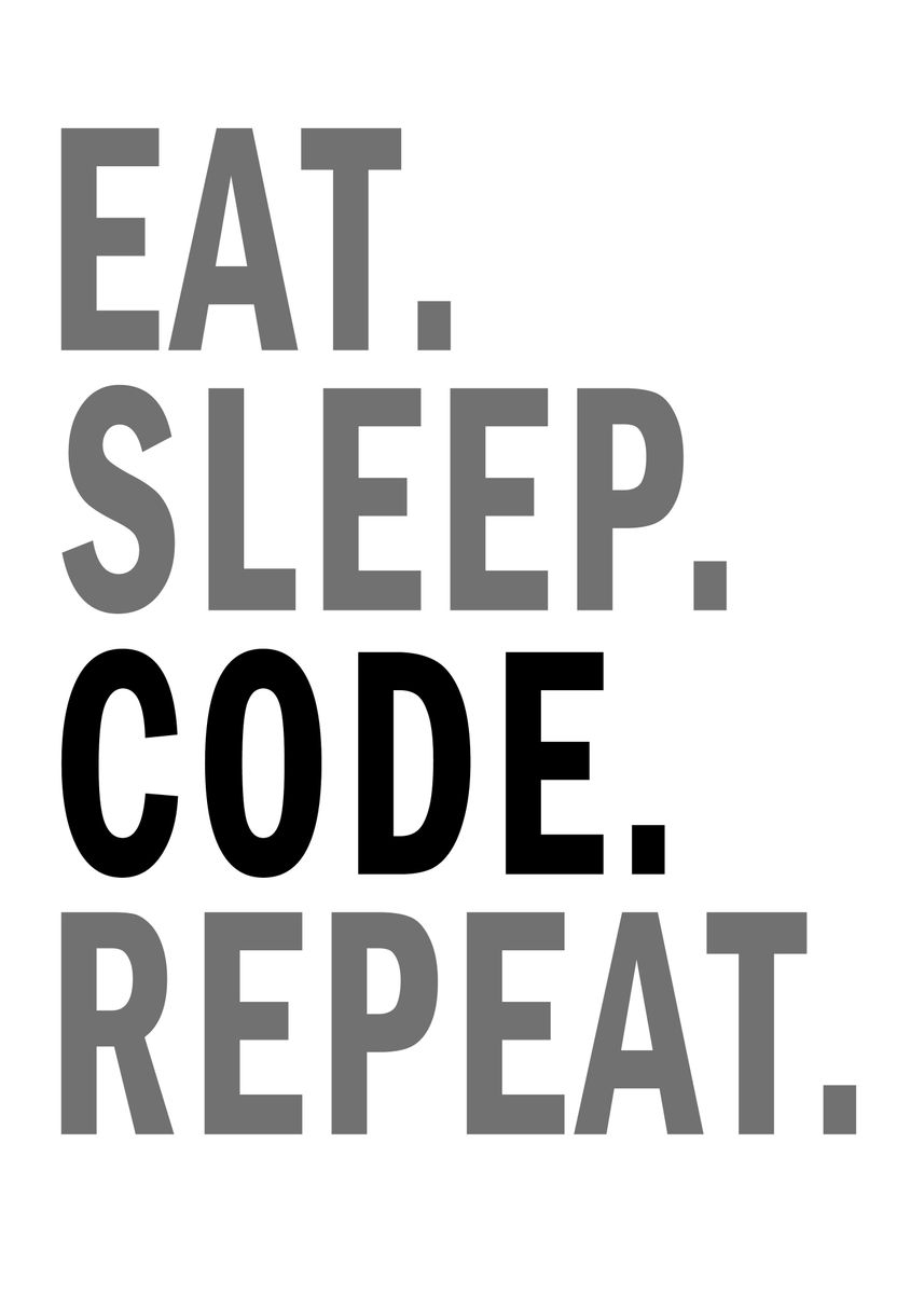 'Eat Sleep Code Repeat' Poster, picture, metal print, paint by Metal ...