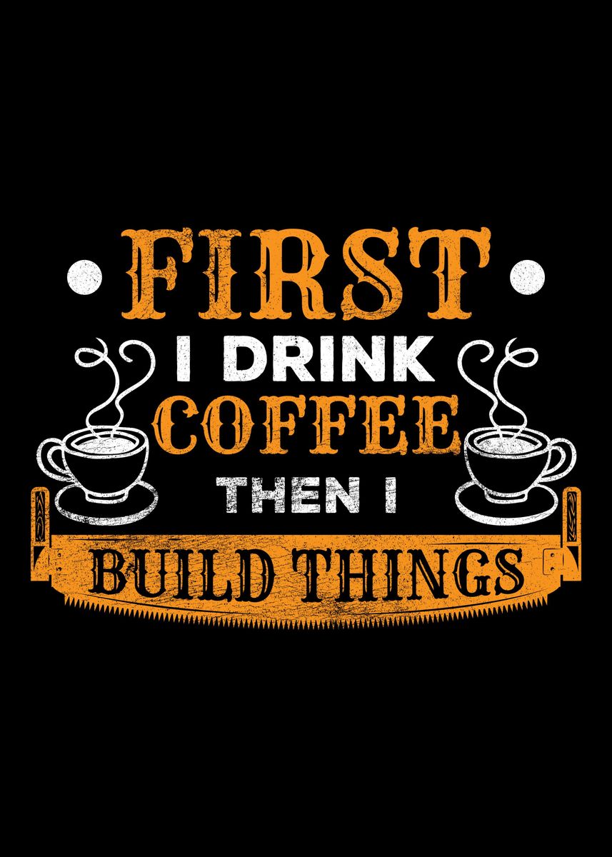 'First I Drink Coffee Then ' Poster, picture, metal print, paint by ...