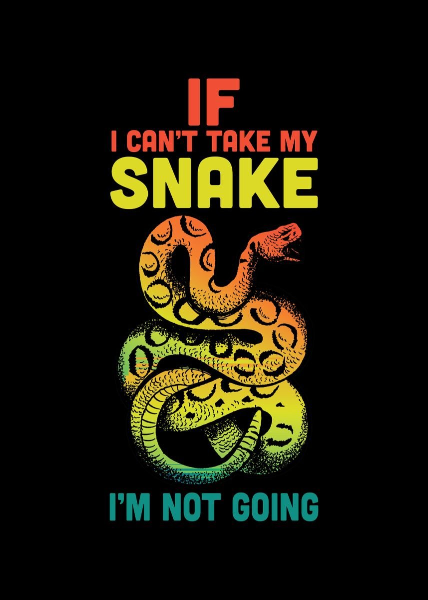 'If I cant take my snake' Poster, picture, metal print, paint by Lukes ...