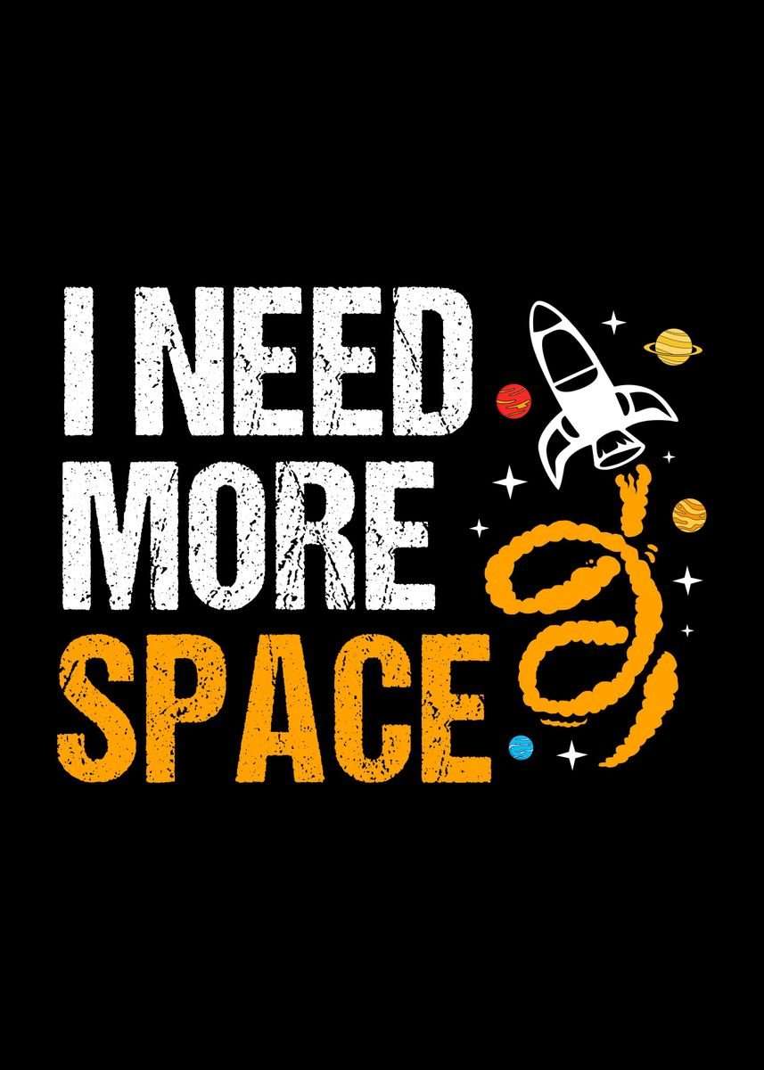 'I Need More Space' Poster by FunnyGifts | Displate