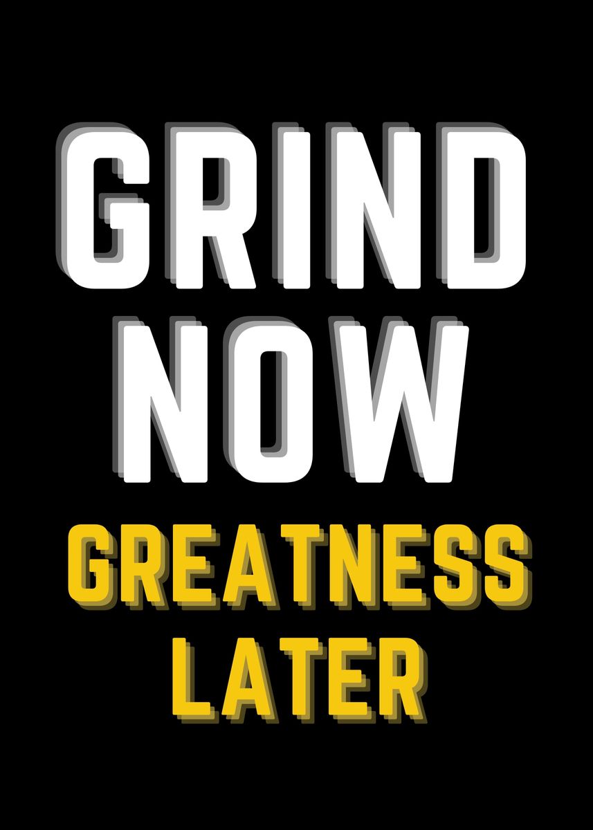 'Grind now Greatness later' Poster, picture, metal print, paint by Redha Ramy Madani Displate