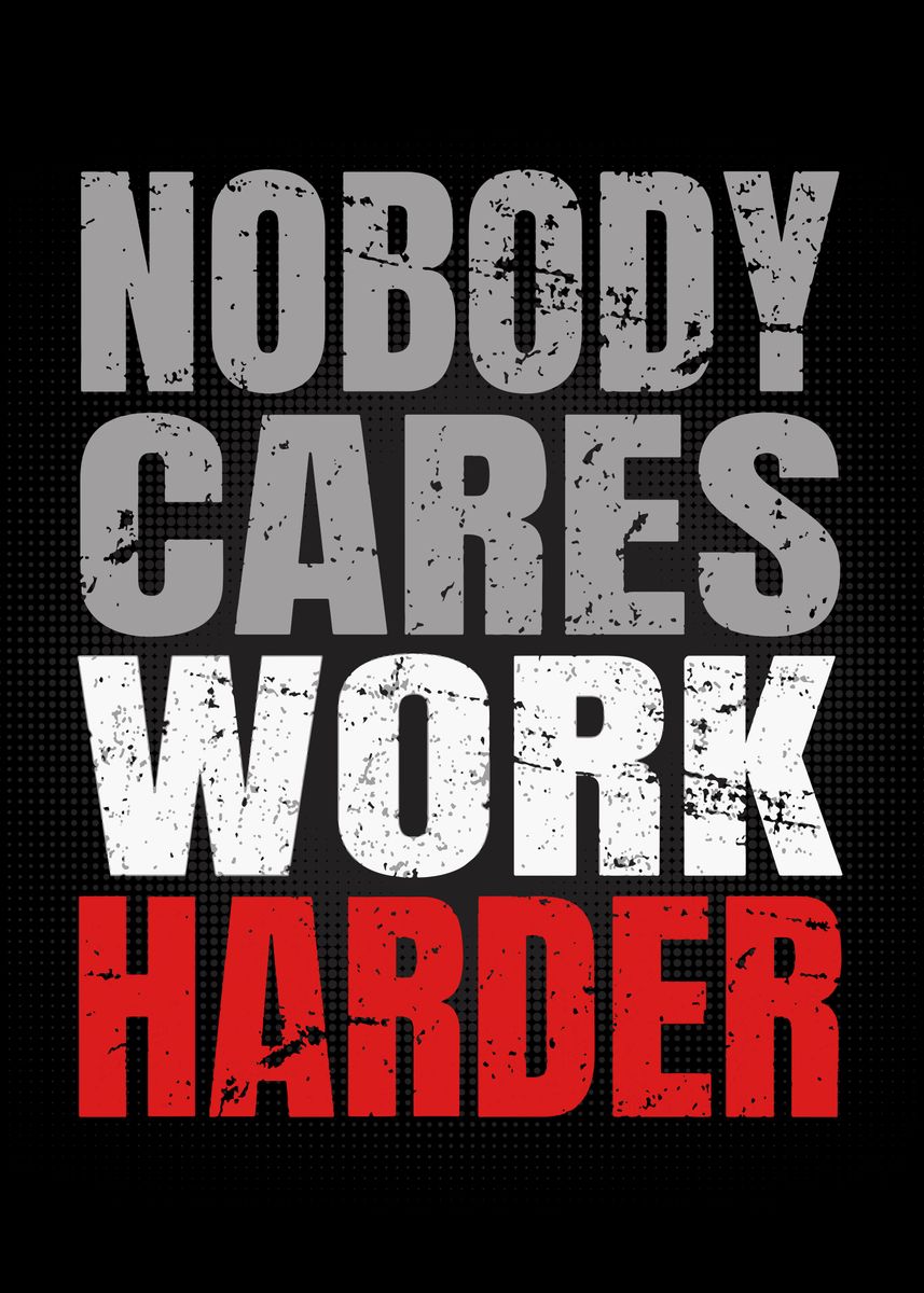  Nobody Cares Work Harder Poster Picture Metal Print Paint By Nice 