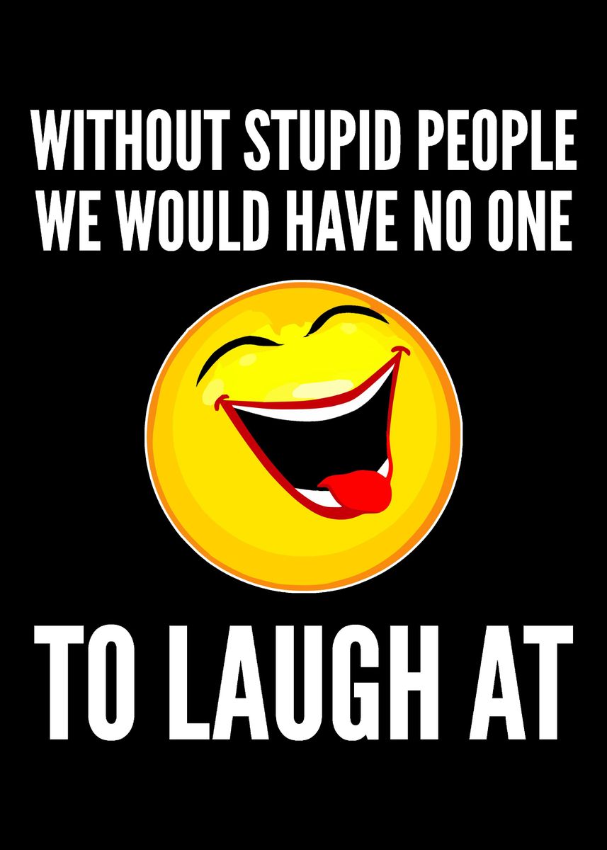 'No one to Laugh Annoying P' Poster by Powdertoastman Displate