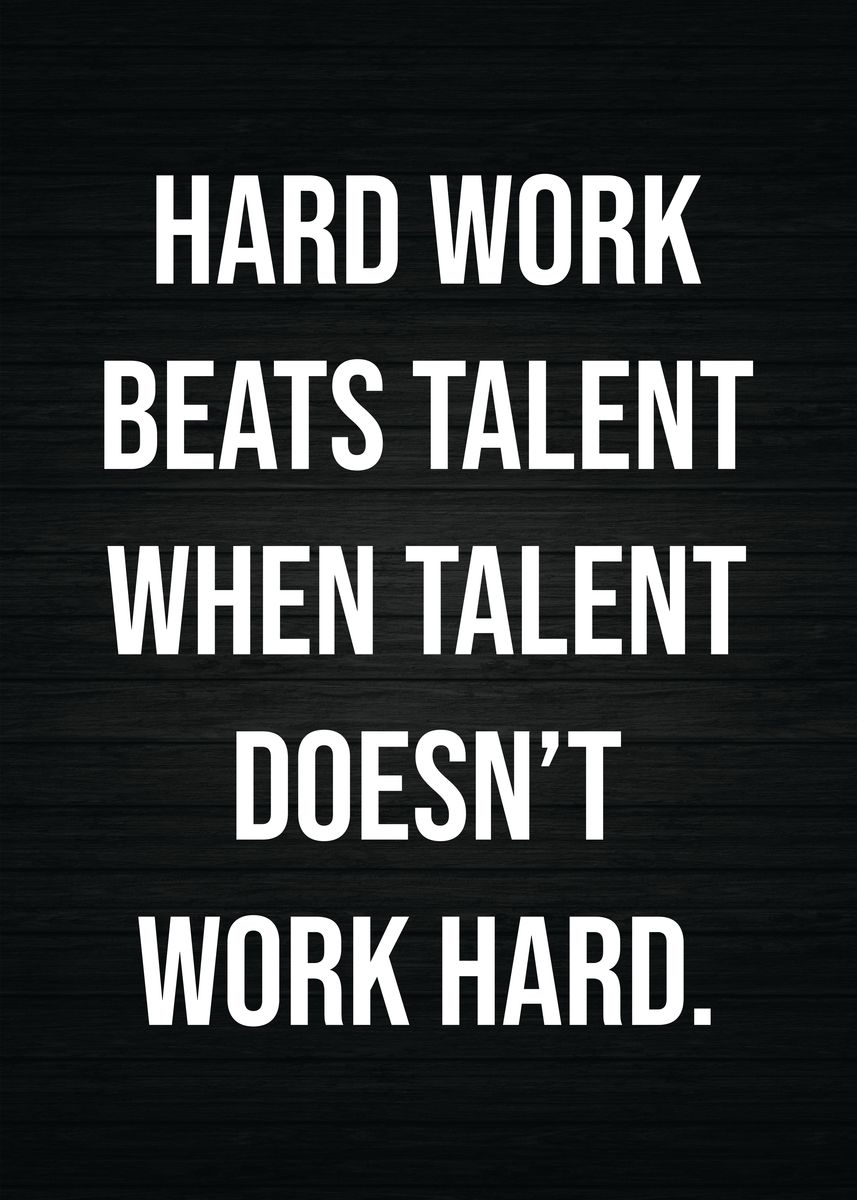 'Hard Work Beats Talent' Poster, picture, metal print, paint by CHAN ...