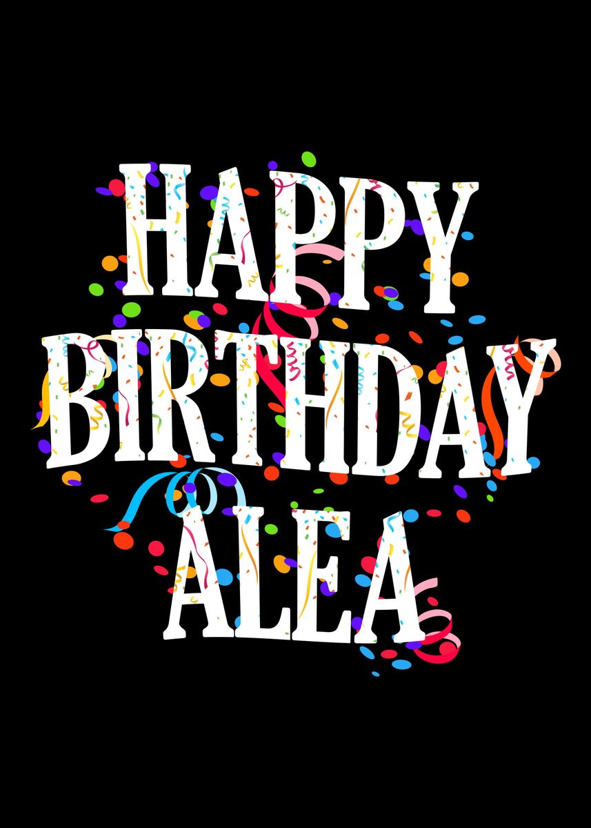 Happy Birthday Alea Poster By Royalsigns Displate
