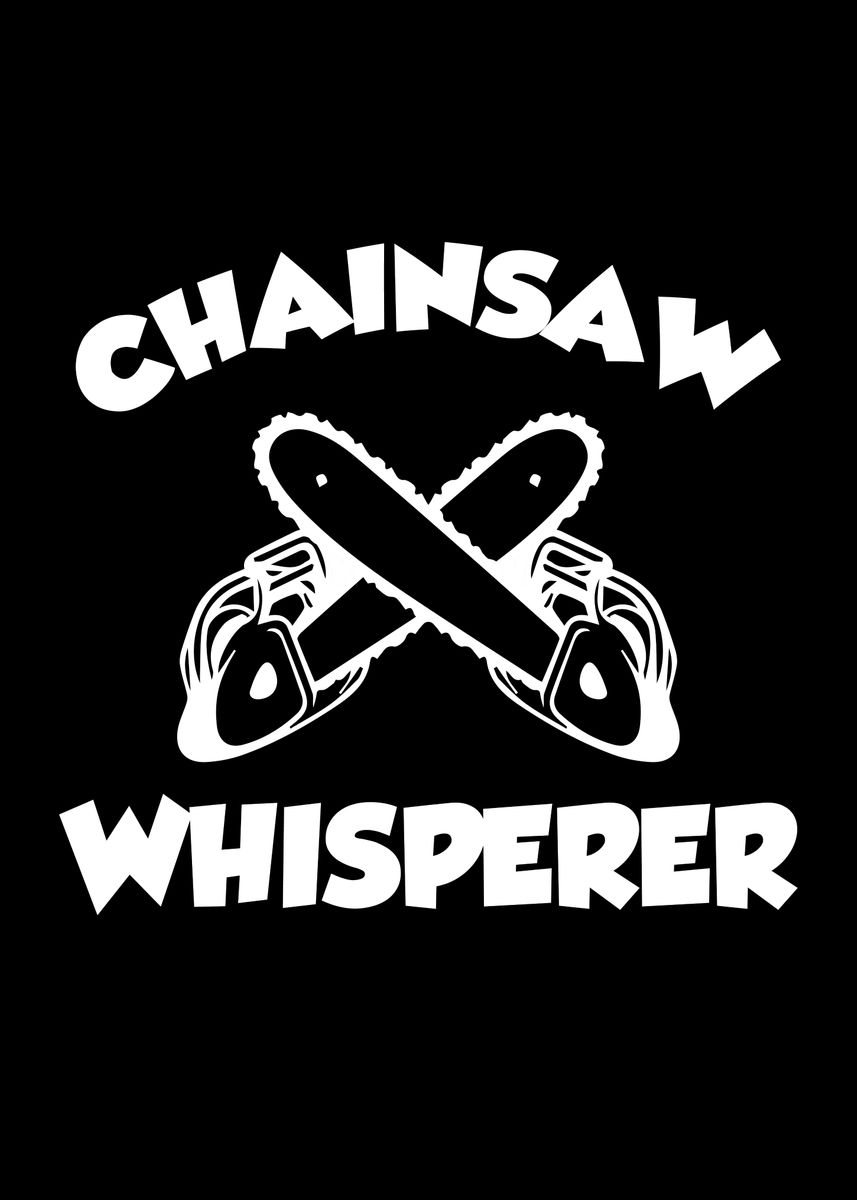 'Chainsaw Whisperer' Poster, picture, metal print, paint by ...