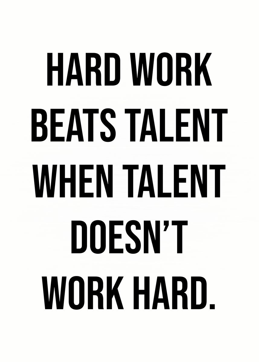 'Hard Work Beats Talent' Poster, picture, metal print, paint by CHAN ...