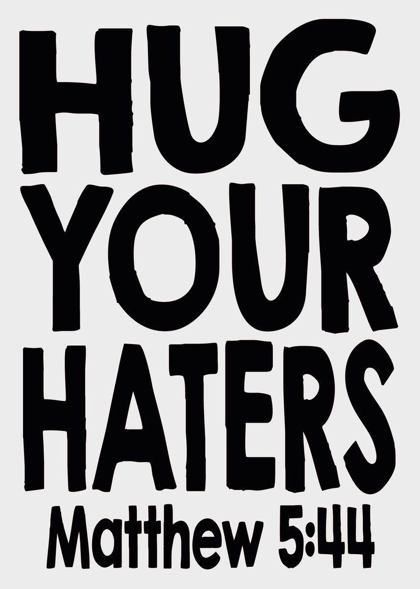 'Hug your Haters Matthew 5' Poster, picture, metal print, paint by ...
