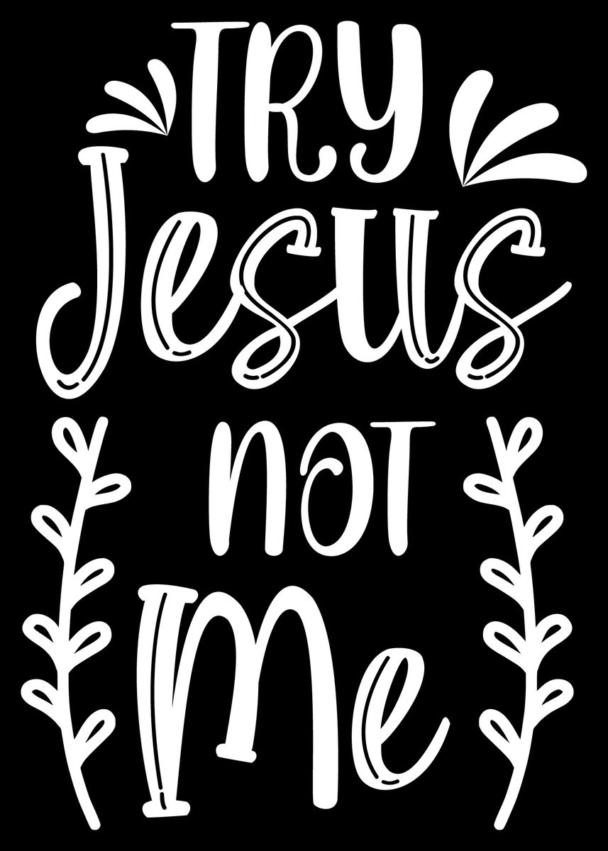 'Try Jesus Not Me' Poster, picture, metal print, paint by Bombdesign ...