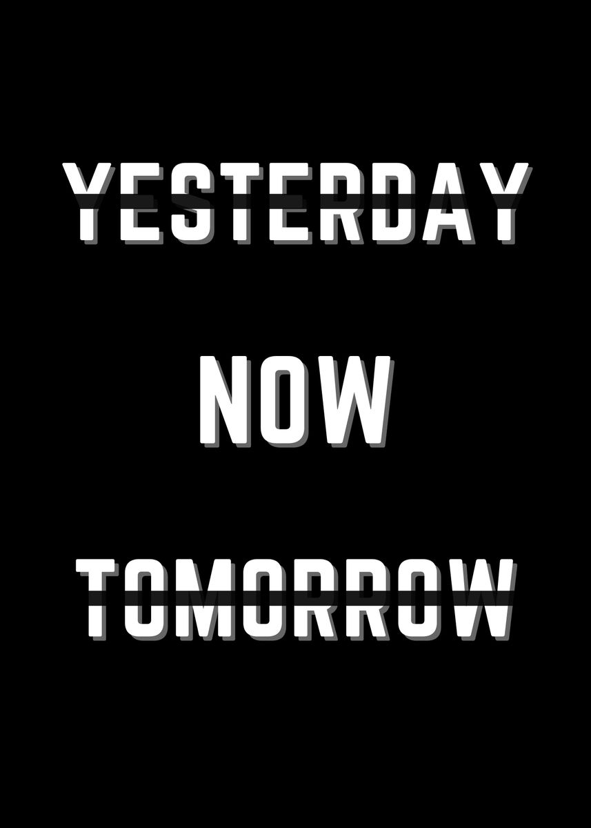 'yesterday now tomorrow' Poster, picture, metal print, paint by Redha ...