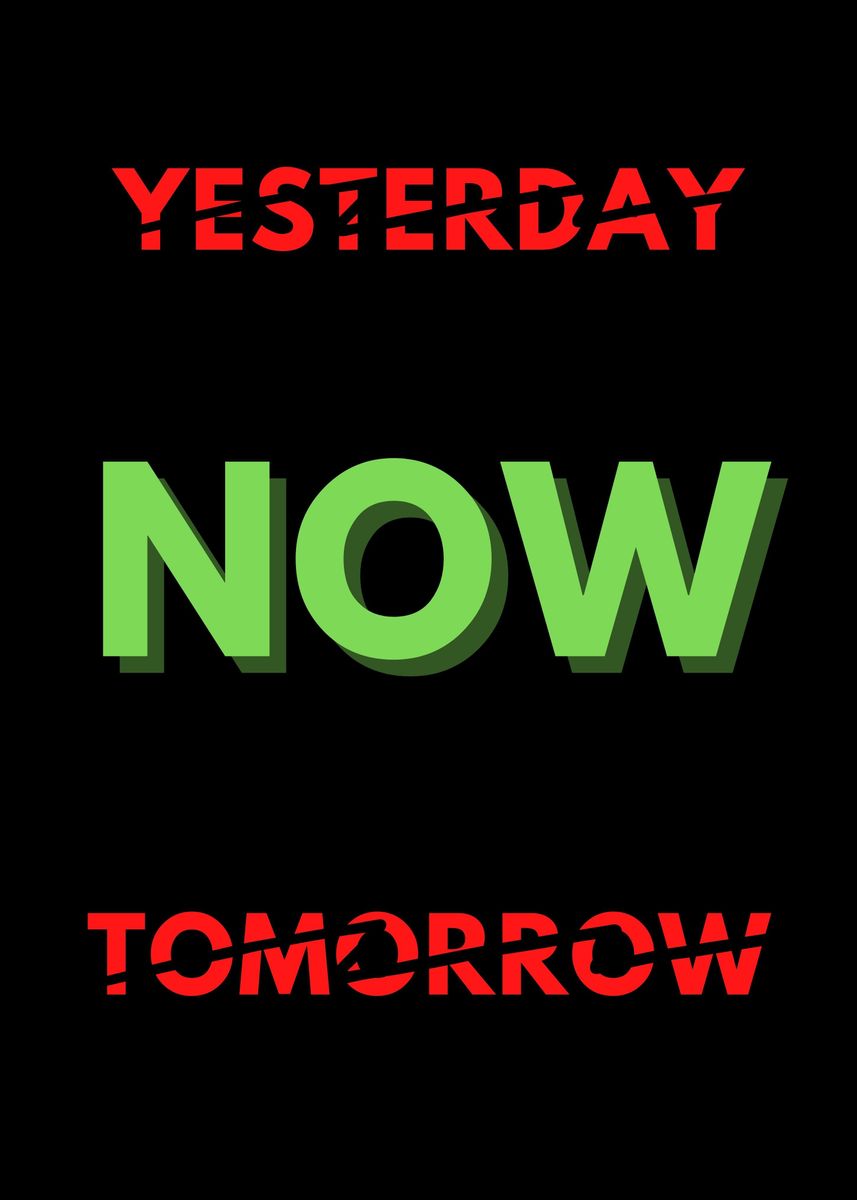 'yesterday now tomorrow' Poster, picture, metal print, paint by Redha ...