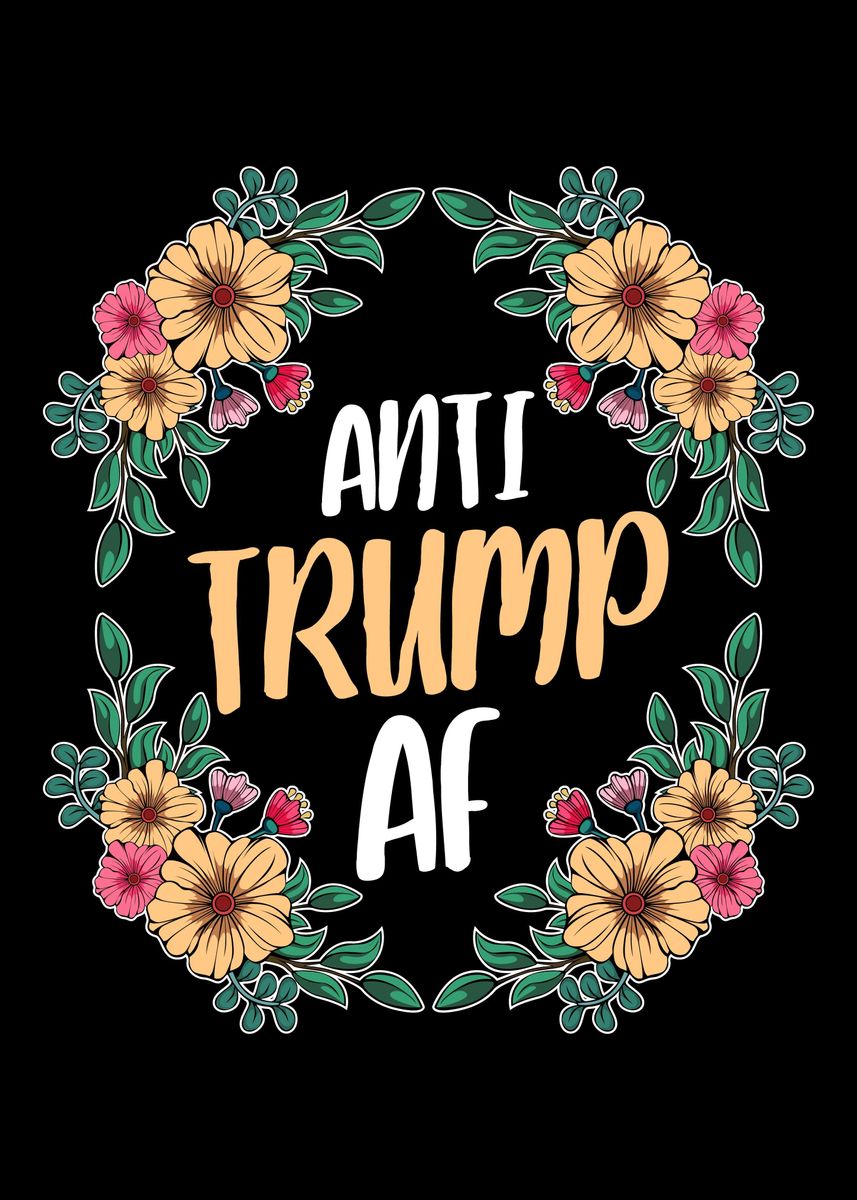 'Anti Trump Af Flower Flora' Poster, picture, metal print, paint by ...