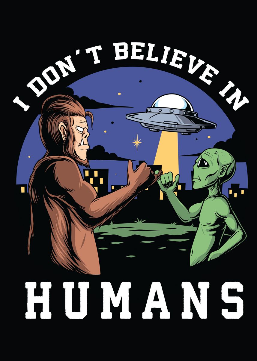 'I Do Not Believe in Humans' Poster, picture, metal print, paint by ...