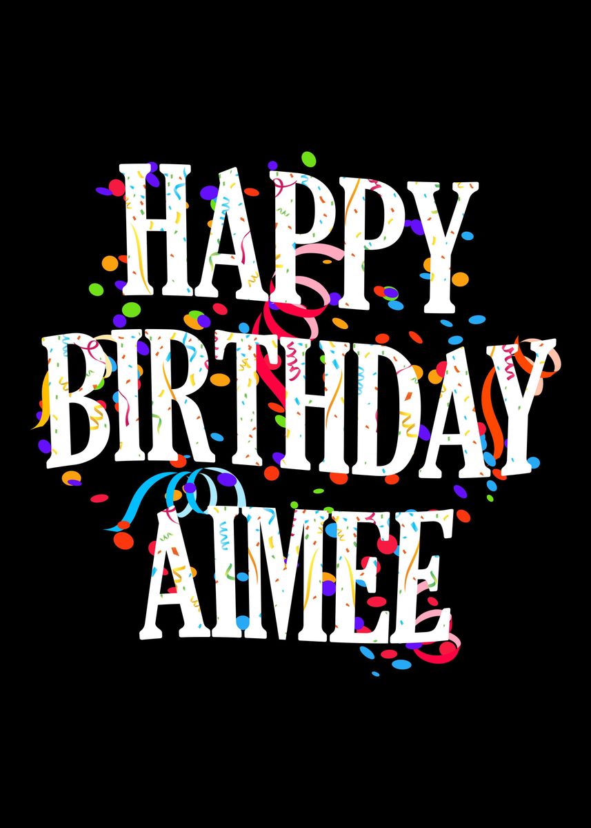 'Happy Birthday Aimee' Poster, picture, metal print, paint by ...