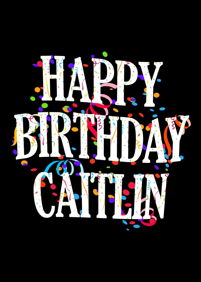 'Happy Birthday Caitlin' Poster, picture, metal print, paint by