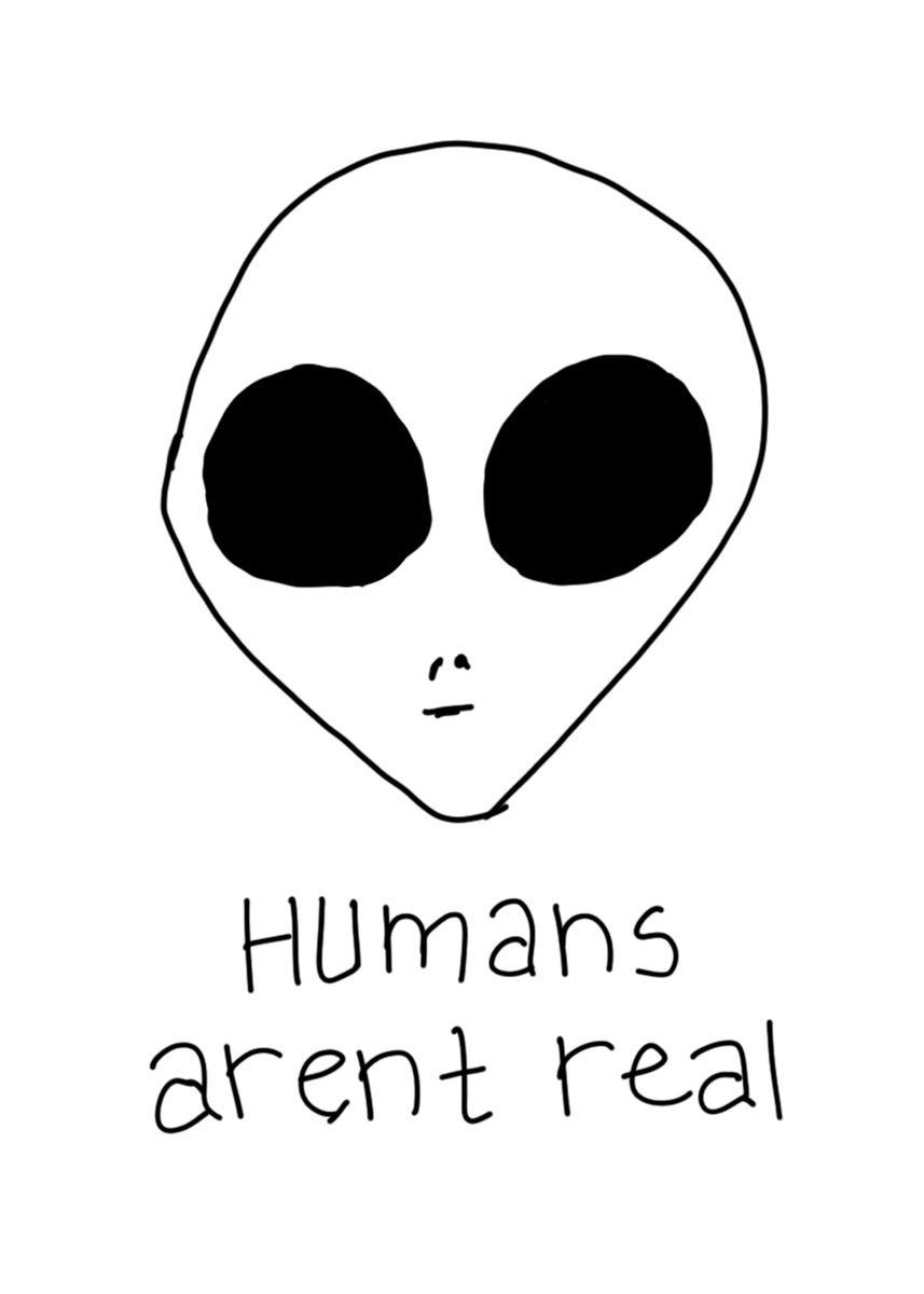 'Humans arent real ' Poster, picture, metal print, paint by du giang ...