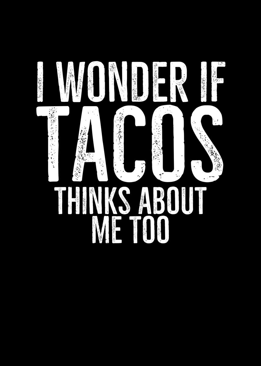 'I Wonder If Tacos Thinks' Poster by Francois Ringuette | Displate