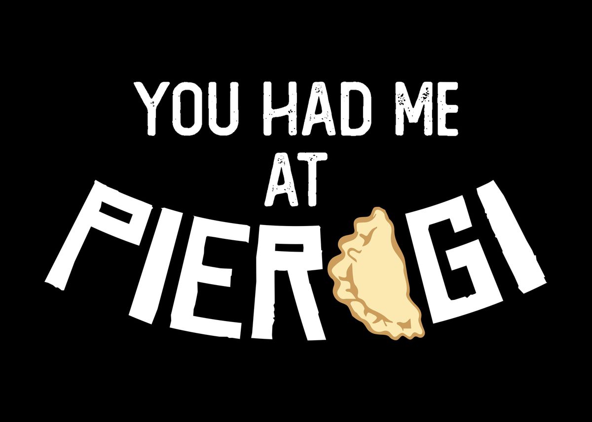 'You Had Me At Pierogi Joke' Poster by DesignatedDesigner Displate