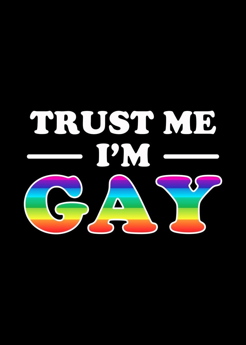 'Trust Me Im Gay ' Poster, picture, metal print, paint by Yipptee ...