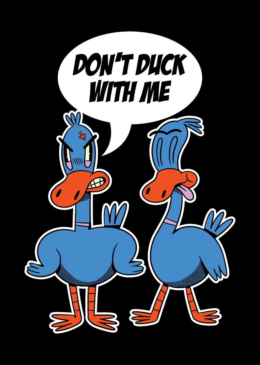 'Dont Duck With Me' Poster, picture, metal print, paint by CatRobot ...