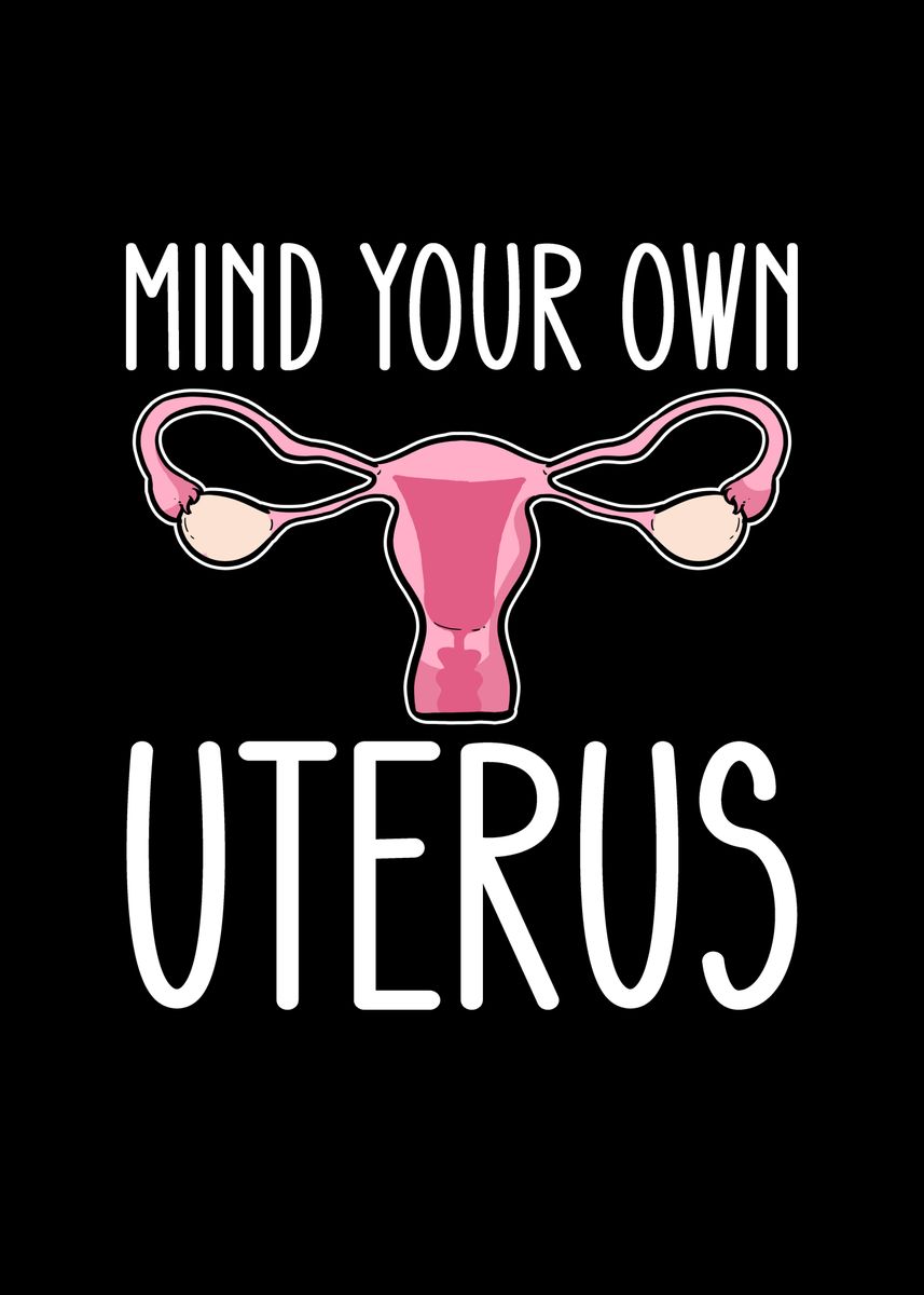 'Mind Your Own Uterus' Poster, picture, metal print, paint by Fabian El ...