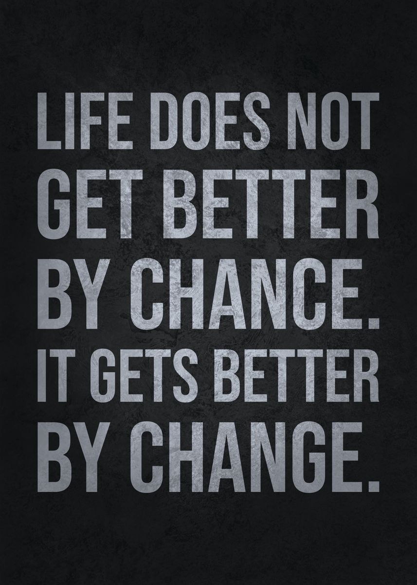 'Life Gets Better By Change' Poster by CHAN | Displate