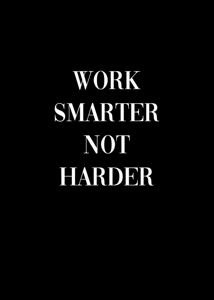 'Work Smarter Not Harder' Poster, picture, metal print, paint by ...