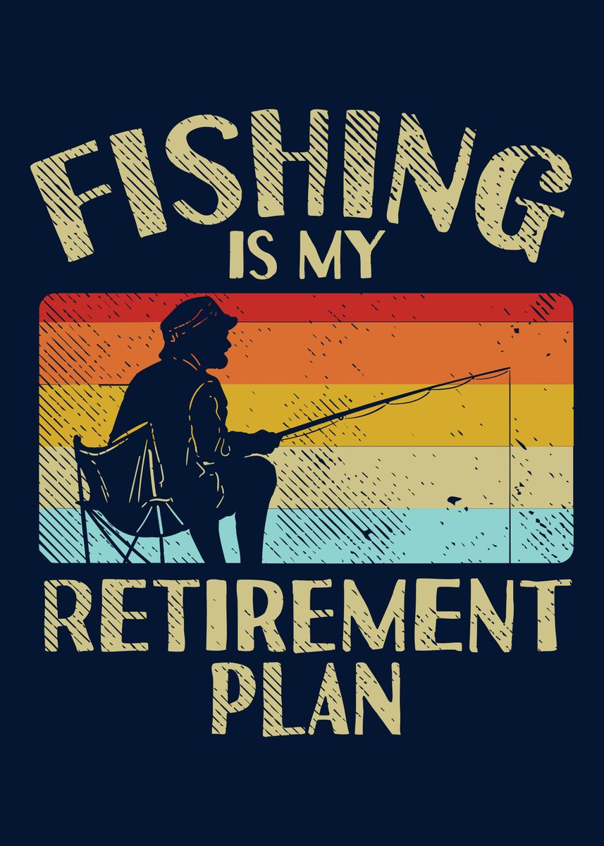 Fishing Retirement Plan Poster By Piolettaart Displate