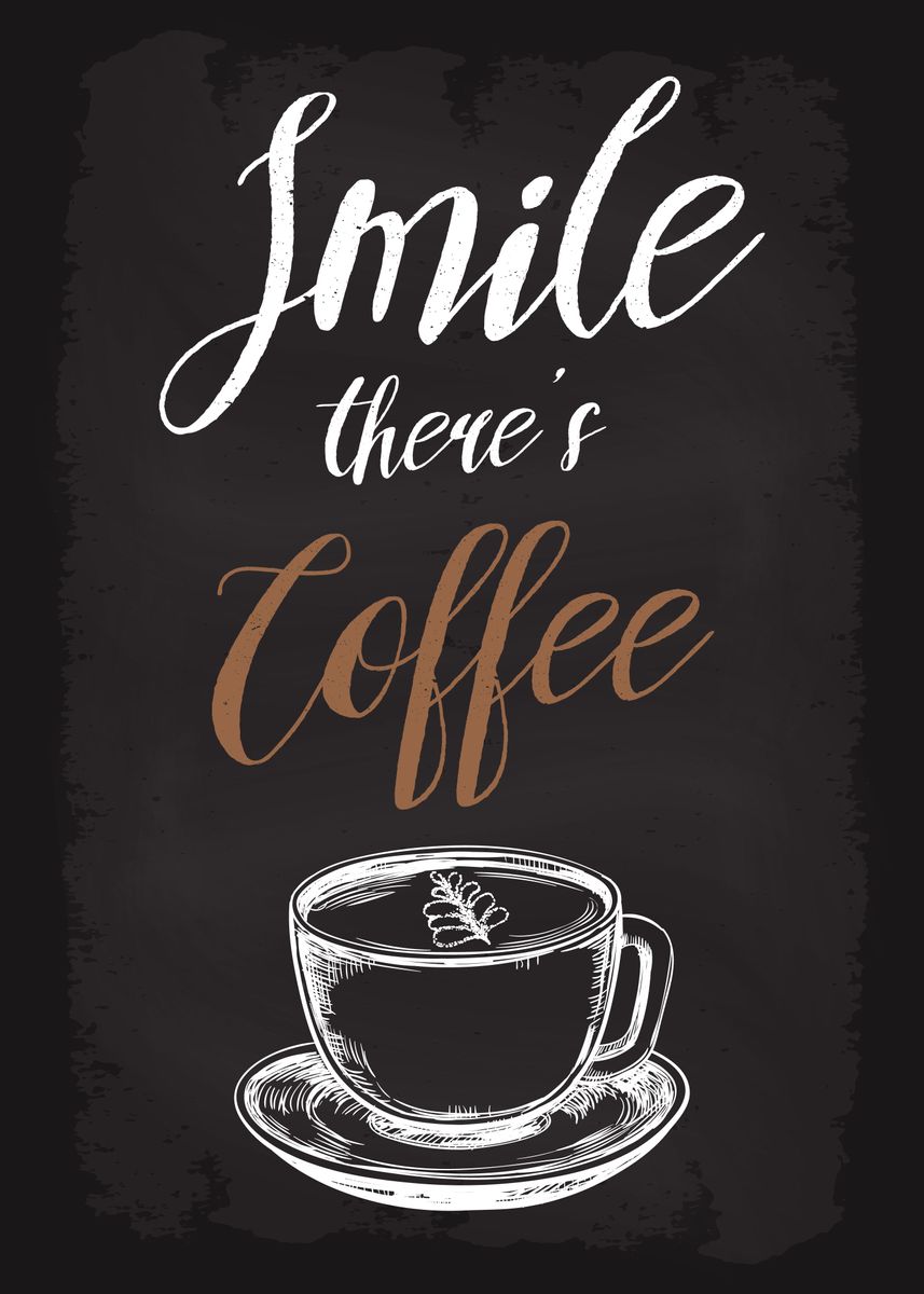 'Smile There is Coffee' Poster, picture, metal print, paint by dkDesign ...