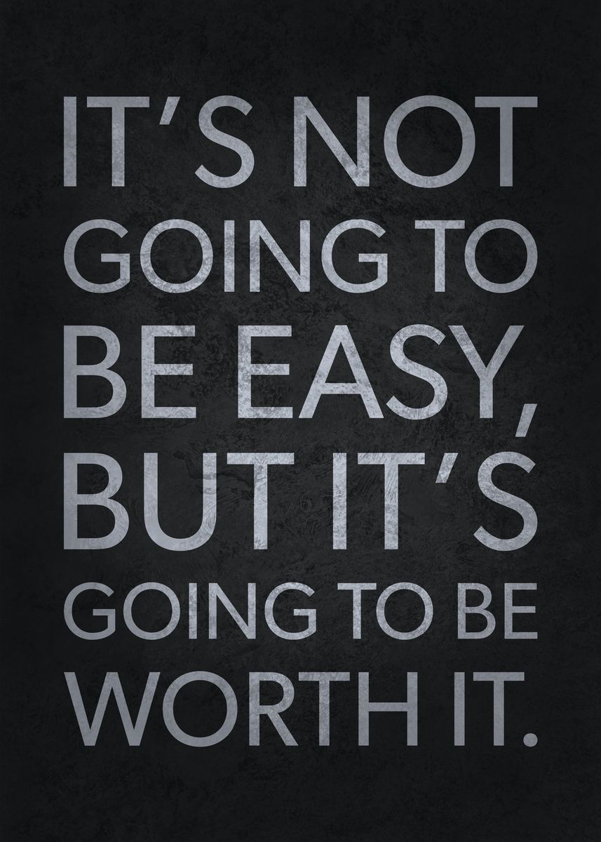 'Not Easy But Worth it' Poster, picture, metal print, paint by CHAN ...