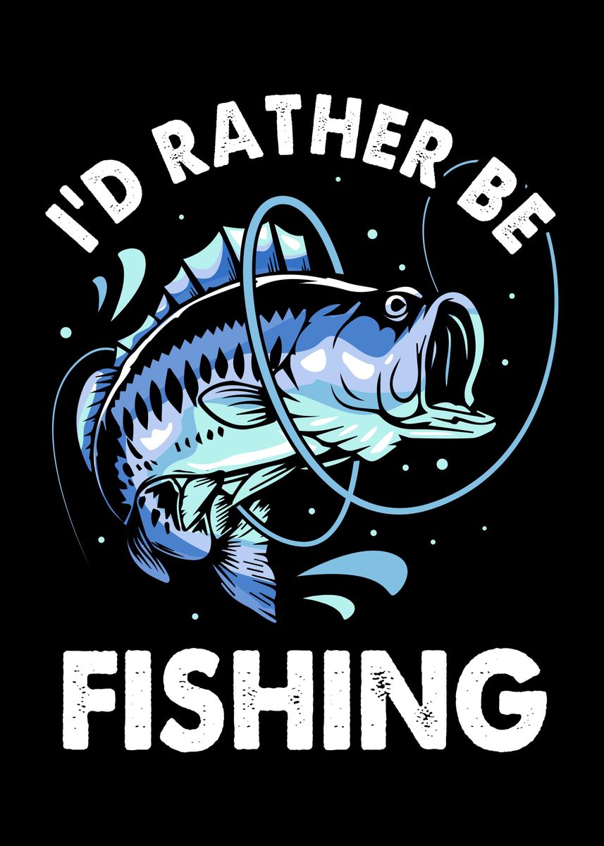 'Id Rather Be Fishing' Poster by FunnyGifts | Displate