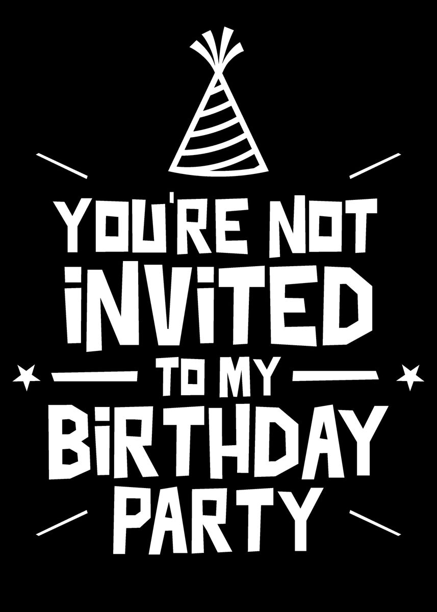 'Not invited birthday party' Poster, picture, metal print, paint by ...