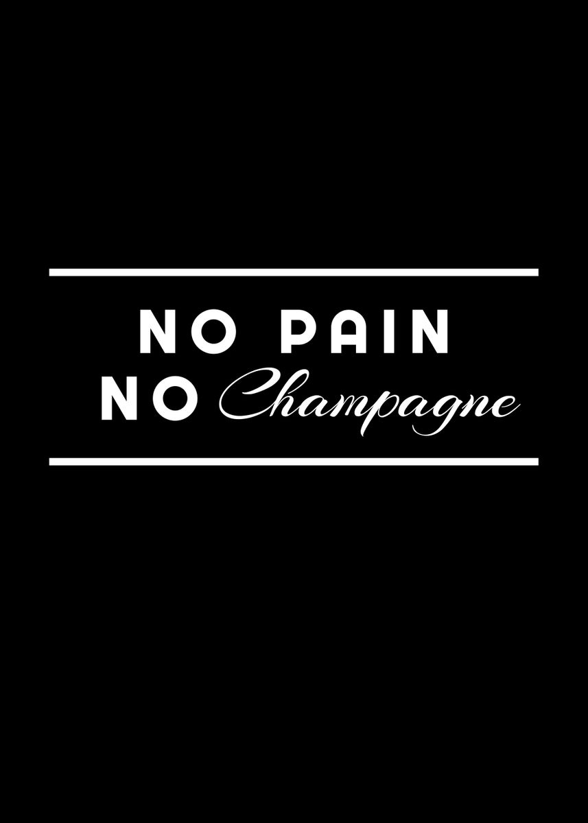 'No Pain No Champagne' Poster, picture, metal print, paint by Youwantit ...