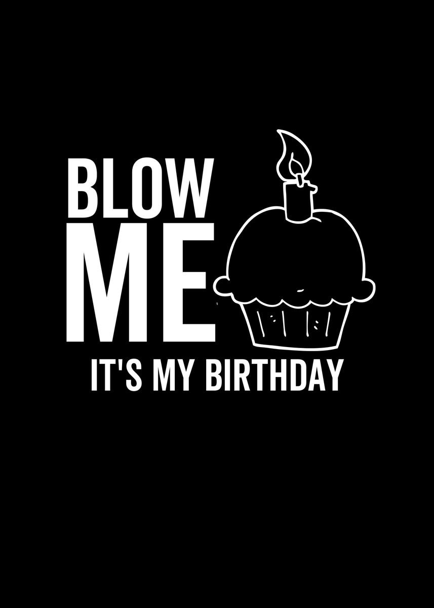 ‘Blow Me Its My Birthday’ Poster by Francois Ringuette | Displate
