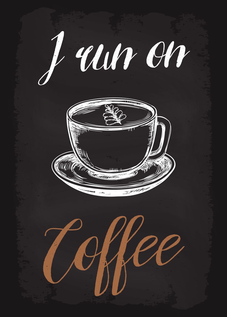 'I Run On Coffee' Poster, picture, metal print, paint by dkDesign ...