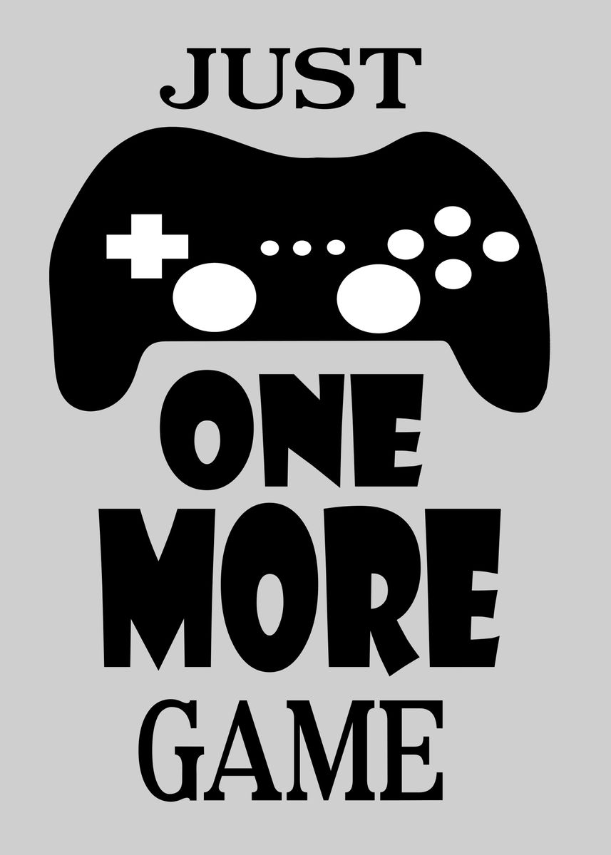 Just One More Game Poster By Arkitekta Displate 0836