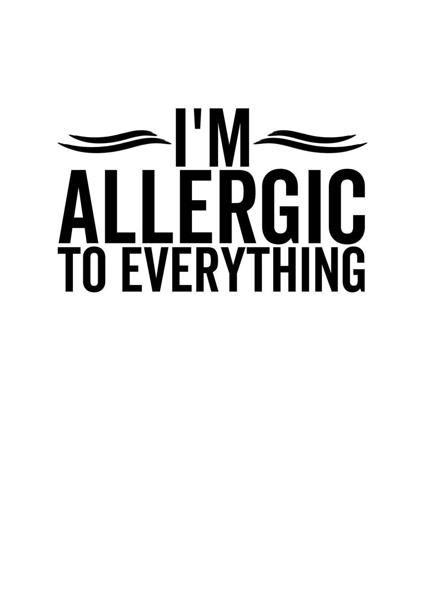 'Im Allergic To Everything' Poster, picture, metal print, paint by ...